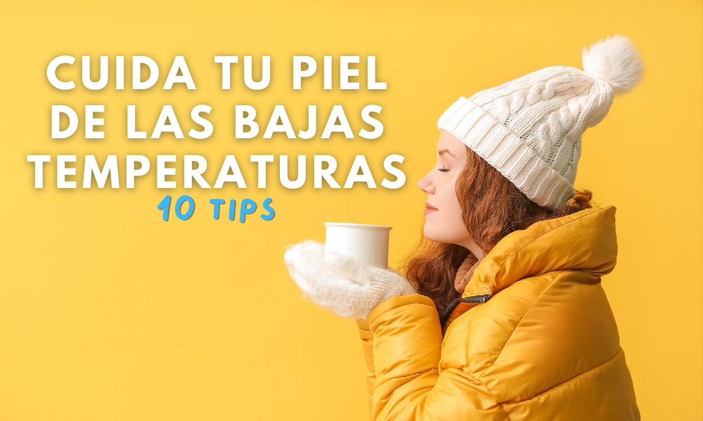 10 Tips para cuidar tu piel de las bajas temperaturas